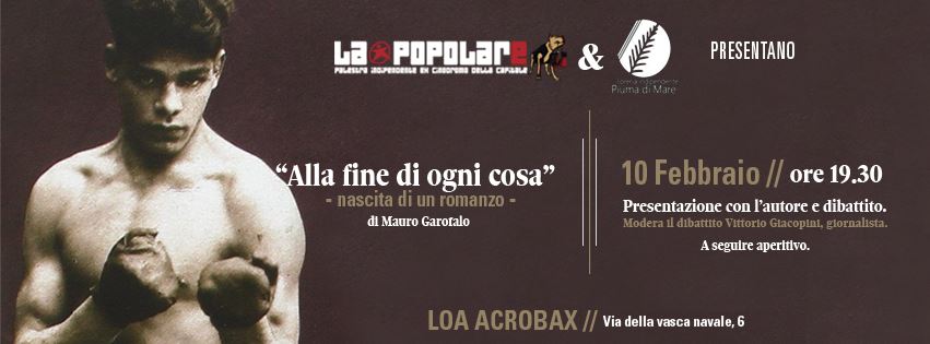 Mercoledi 10 Febbraio | Presentazione di "Alla fine di ogni cosa" con Mauro Garofalo e Vittorio Giacopini