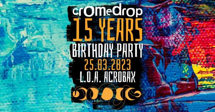 Sabato 25 Marzo/ Cromedrop 15 Years Birthday Party @Acrobax